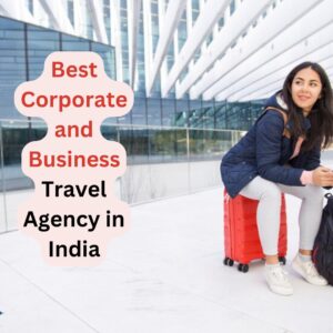 Best Corporate and Business Travel Agency in India